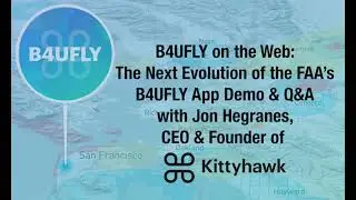 B4UFLY on the Web: The Next Evolution of the FAA’s B4UFLY App Demo & Q&A with Jon Hegranes On-Demand