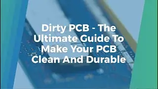Dirty Pcb   The Ultimate Guide To Make Your Pcb Clean And Durable