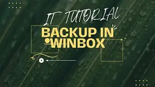 IT TUTORIAL ( backup in winbox)