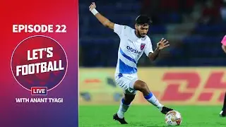 Let's Football Live: Episode 22 feat. Shubham Sarangi
