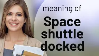 Exploring the Skies: The Space Shuttle Docking Process