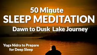 50 Minute Deep Sleep Meditation | Dawn to Dusk Lake Journey