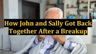 How John and Sally Got Back Together After a Breakup