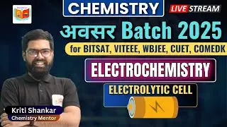 Electrochemistry | Electrolytic Cell | Avasar Batch 2025 for BITSAT, VITEEE, WBJEE, CUET, COMEDK