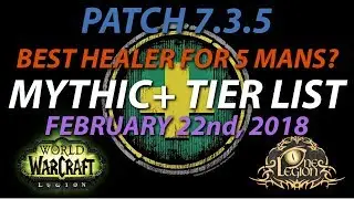 Mythic+ Tier List - Ranking HEALERS in 5 mans - Legion Patch 7.3.5, Feb 22nd, 2018