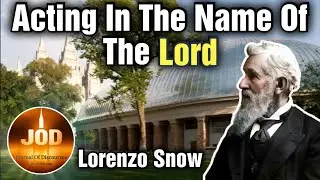 Acting in the Name of the Lord ~ Lorenzo Snow ~ JOD 13:28