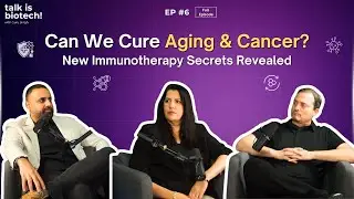 Can Immunotherapy Reverse Aging & Fight Cancer? | talk is biotech Episode 6