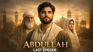 Abdullah | Ep 41 | Last Episode | Abdullah&rsquo;s Next Journey | Roxen Original