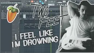 Two Feet - I Feel Like I'm Drowning [Remake+FLP]