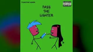 Phantom Xanon - PASS THE LIGHTER (REUPLOAD)