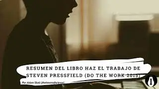 Resumen del libro Haz el Trabajo de Steven Pressfield (Do The Work 2015)