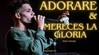 Abner Himely - Adorare & Mereces La Gloria (Worship)🚨