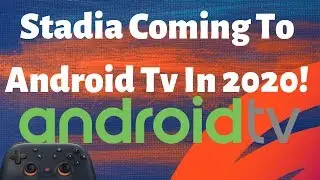 Google Stadia Is Coming To Android Tv In 2020!
