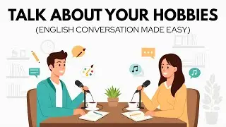Talk About Your Hobbies Confidently | Easy Conversation | A1 English Listening | English Podcast