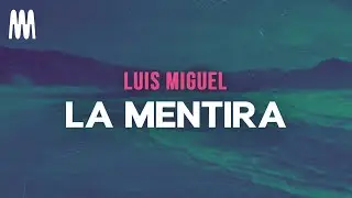 Luis Miguel - La Mentira (Letra/Lyrics)