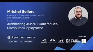 Architecting ASP NET Core for Geo Distributed Deployment - Mitchel Sellers | #ABPConf24
