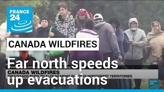 Canada's far north speeds up evacuations as fire approaches main city &bull; FRANCE 24 English