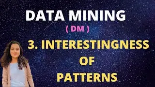 #3 Interestingness Of Patterns - What are Interesting Patterns |DM|