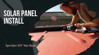 Fitting Solar panels to Mercedes sprinter camper conversion | DIY Van build | Episode 6