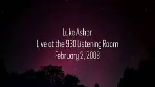 Luke Asher - February 2, 2008 - Live at the 930 Listening Room - Louisville Kentucky