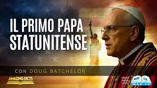 Il Primo Papa Statunitense - Doug Batchelor - Carlos Munoz - Parte 1
