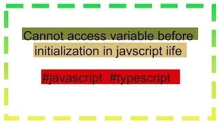 Cannot access variable before initialization in javscript iife