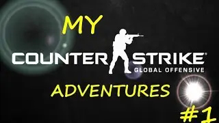 My CS:GO Adventure #1
