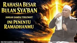 RAHASIA BESAR BULAN SYA'BAN/BANYAK KEAJAIBAN TERSEMBUNYI🔴DR,TGH ZAINUL HUDA,QH,MA