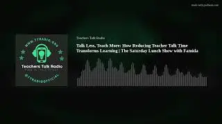 Talk Less, Teach More - How Reducing Teacher Talk Time Transforms Learning: The Saturday Lunch Show