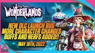 NEW DLC LAUNCH BUG | TINY TINA'S WONDERLANDS | CHARACTER ROLL BACK | PATCH NOTES AND CHARACTER BUFFS
