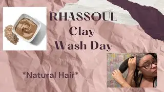 Rhassoul Clay Wash Day *Natural Hair*