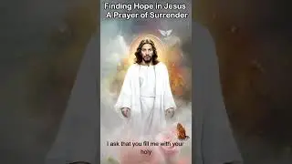 Finding Hope in Jesus -  A Prayer of Surrender