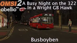 Omsi 2 Addon London A Busy Night on the 322 in a Wright GB Hawk