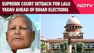 Bihar Election | Supreme Court Setback For Lalu Yadav Ahead Of Bihar Elections