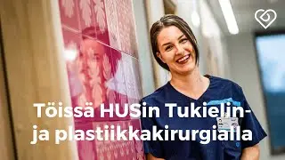 Sairaanhoitajana HUS Tukielin- ja plastiikkakirurgialla⎪HUS⎪Duunitori