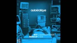 Autoerotique - WTF (Damaged Goods Remix)
