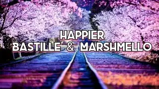 Bastille & Marshmello - Happier( Lyrics)