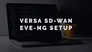 Versa Networks SD-WAN || EVE-NG Setup for Home Lab || Part 1