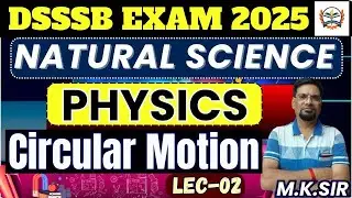 DSSSB TGT NATURAL SCIENCE 2025 | Physics | dsssb physics Classe | Circular&nbsp;Motion | Lec-2