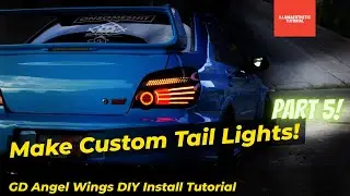Making your own custom tail lights! GD Angel Wings DIY install! (Part 5)