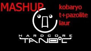 hardcore tano c MASHUP (kobaryo-t+pazolite-laur)by griper00
