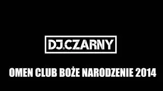 CZARNY @ OMEN CLUB BOŻE NARODZENIE 2014