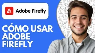 Tutorial De Adobe Firefly | C&oacute;mo Usar Adobe Firefly (2026)