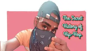 The Hidden History of Hip-Hop