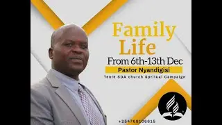 Day 5//Pr. Nyandigisi//Family Life