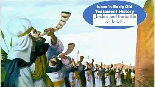 Israel's Old Testament History - Joshua and battle of Jericho