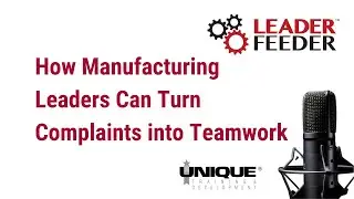 How Manufacturing Leaders Can Turn Complaints into Teamwork
