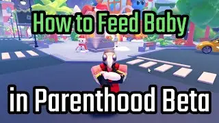How to Feed Baby in Parenthood Beta Roblox