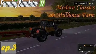 FS17 - Modern Classics DLC on Millhouse Farm - ep3