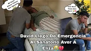 😔David Llorando Amargamente 😭Llego A Suplicarle A Eliza Que Nose Muer4 😭💔